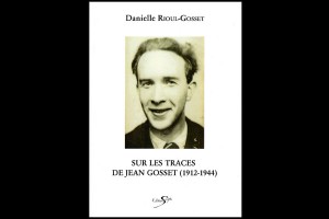 Sur les traces de Jean Gosset 1912 - 1944